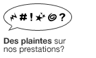 Des plaintes sur nos prestations ?